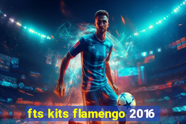 fts kits flamengo 2016